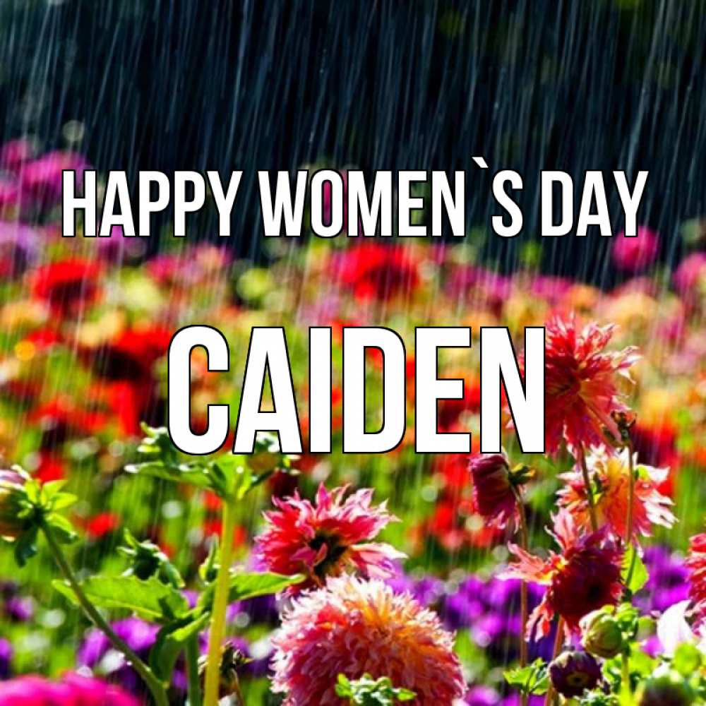 Greetings card с именем, Caiden happy women`s day цветы под дождиком к международному женскому дню Greetings with text for free download 